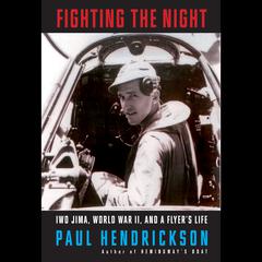 Fighting the Night: Iwo Jima, World War II, and a Flyers Life Audiobook, by Paul Hendrickson