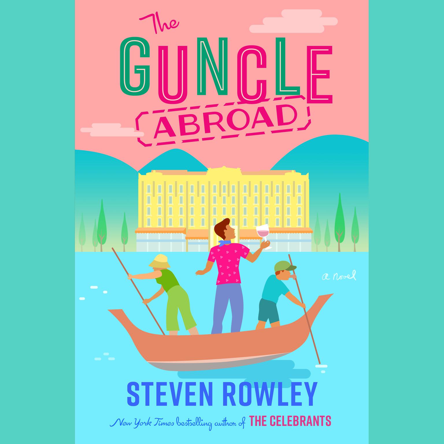 The Guncle Abroad Audiobook, by Steven Rowley
