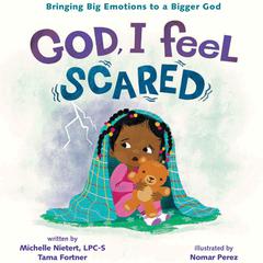 God, I Feel Scared: Bringing Big Emotions to a Bigger God Audiobook, by Tama Fortner, Michelle Nietert