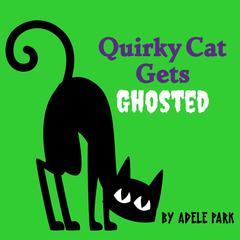 Quirky Cat Gets Ghosted Audiobook, by Adele Park