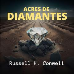 Acres de Diamantes Audiobook, by Russell H. Conwell