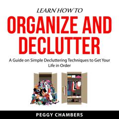 Learn How to Organize and Declutter Audiobook, by Peggy Chambers