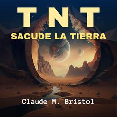 TNT: Sacude la Tierra Audiobook, by Claude M. Bristol