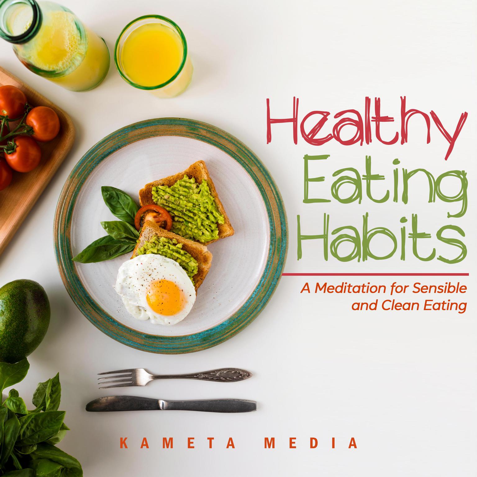 Healthy Eating Habits: A Meditation for Sensible and Clean Eating Audiobook, by Kameta Media