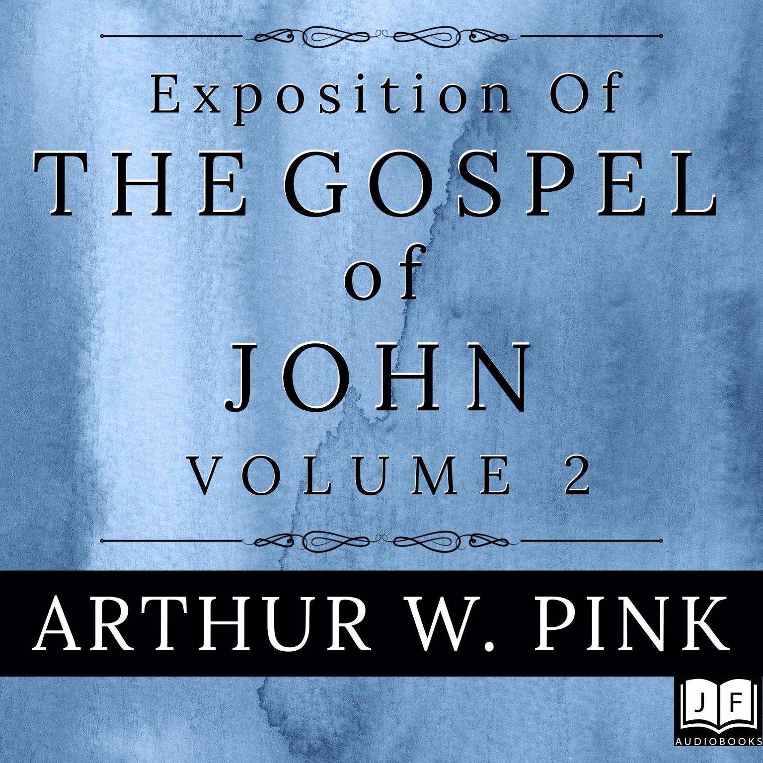 Exposition of the Gospel of John, Volume 2 Audiobook, by Arthur W. Pink