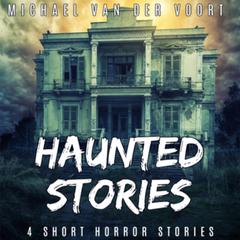 Haunted Stories Audiobook, by Michael van der Voort