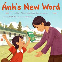 Ánhs New Word: A Story About Learning a New Language Audiobook, by Hanh Bui