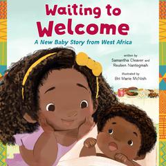 Waiting to Welcome: A New Baby Story from West Africa Audiobook, by Reuben Nantogmah