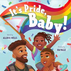 Its Pride, Baby! Audiobook, by Allen R. Wells