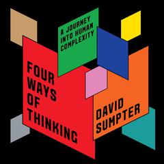 Four Ways of Thinking: A Journey into Human Complexity Audibook, by David Sumpter