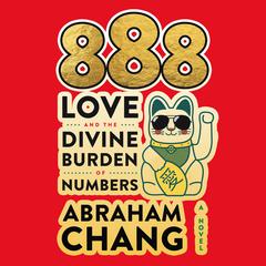 888 Love and the Divine Burden of Numbers: A Novel Audiobook, by Abraham Chang