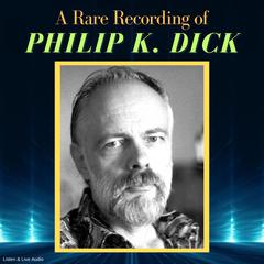 A Rare Recording of Philip K. Dick Audiobook, by Philip K. Dick