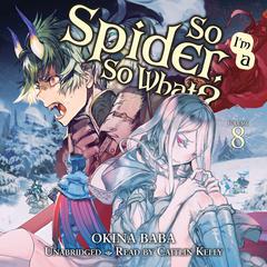 So Im a Spider, So What?, Vol. 8 Audiobook, by Okina Baba