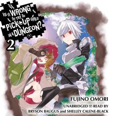 Is It Wrong to Try to Pick Up Girls in a Dungeon?, Vol. 2 Audiobook, by 