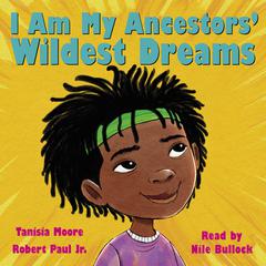 I Am My Ancestors Wildest Dreams Audiobook, by Tanisia Moore