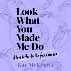 Look What You Made Me Do: The ultimate guide for Taylor Swift fans! Audiobook, by Kat McKenna