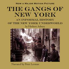 The Gangs of New York: An Informal History of the New York Underworld Audiobook, by Herbert Asbury