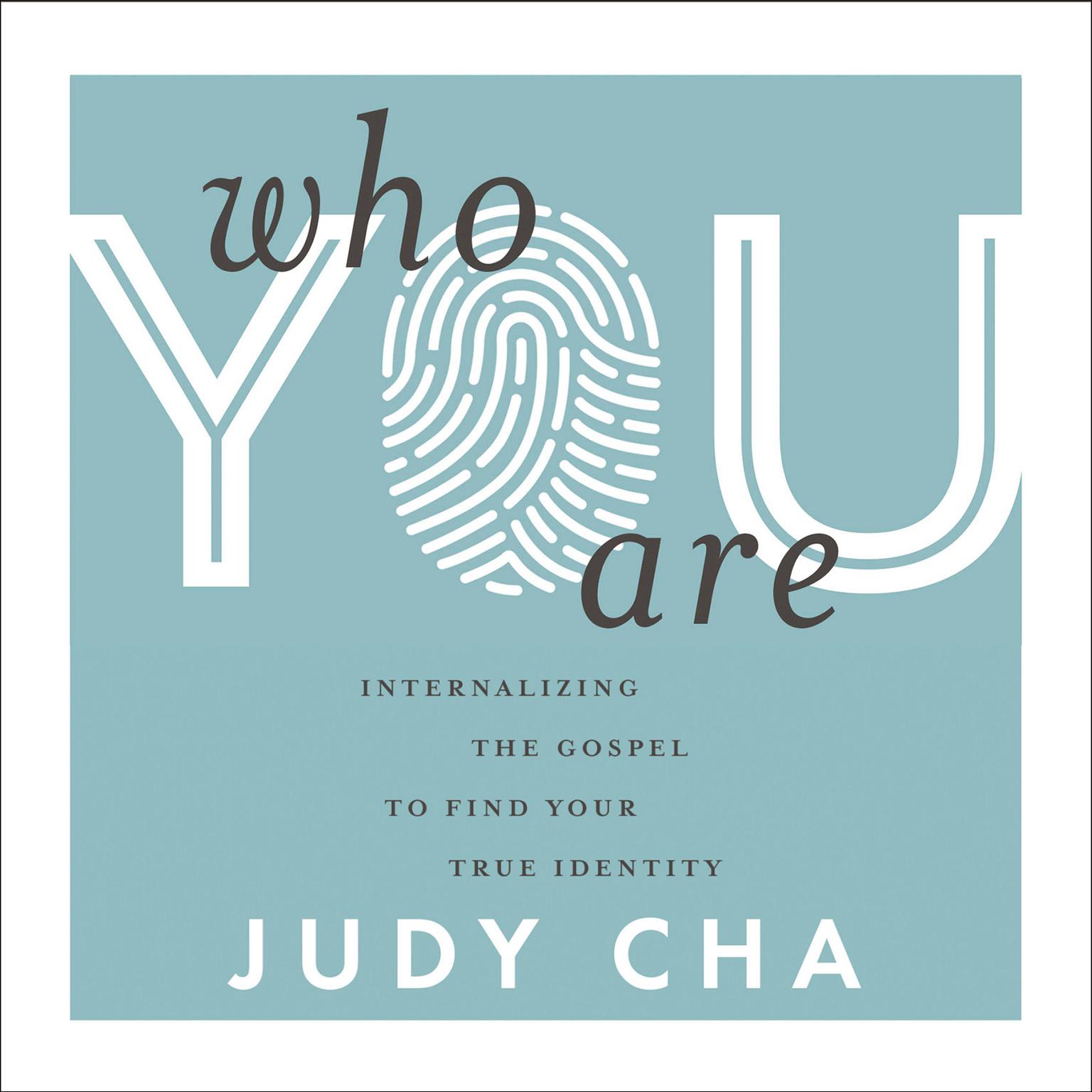 Who You Are: Internalizing the Gospel to Find Your True Identity Audiobook, by Judy Cha