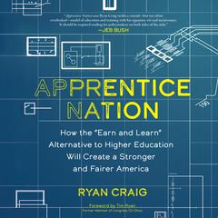 Apprentice Nation: How the Earn and Learn Alternative to Higher Education Will Create a Stronger and Fairer America Audiobook, by Ryan Craig