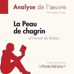 La Peau de chagrin dHonoré de Balzac (Analyse de loeuvre): Analyse complète et résumé détaillé de loeuvre Audiobook, by LePetitLitteraire 
