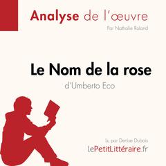 Le Nom de la rose dUmberto Eco (Fiche de lecture): Analyse complète et résumé détaillé de loeuvre Audiobook, by LePetitLitteraire 