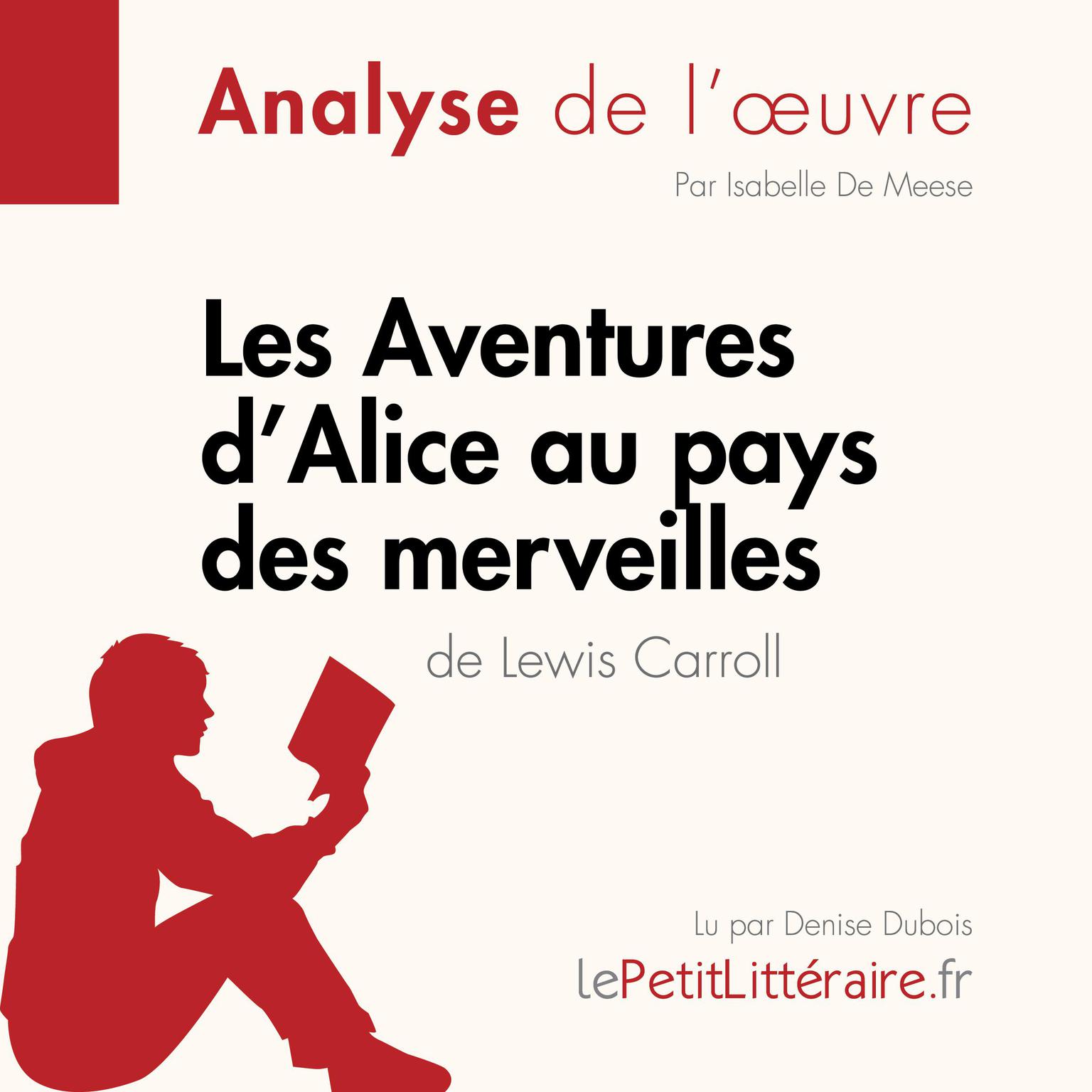 Les Aventures dAlice au pays des merveilles de Lewis Carroll (Analyse de loeuvre): Analyse complète et résumé détaillé de loeuvre Audiobook, by LePetitLitteraire 