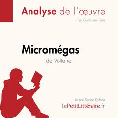 Micromégas de Voltaire (Analyse de loeuvre): Analyse complète et résumé détaillé de loeuvre Audiobook, by Guillaume Peris