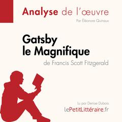 Gatsby le Magnifique de Francis Scott Fitzgerald (Fiche de lecture): Analyse complète et résumé détaillé de loeuvre Audiobook, by LePetitLitteraire 