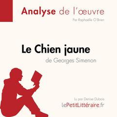 Le Chien jaune de Georges Simenon (Analyse de loeuvre): Analyse complète et résumé détaillé de loeuvre Audiobook, by LePetitLitteraire 