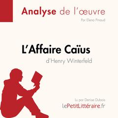 LAffaire Caïus dHenry Winterfeld: Analyse complète et résumé détaillé de loeuvre Audiobook, by Elena Pinaud