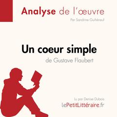 Un cœur simple de Gustave Flaubert (Analyse de loeuvre): Analyse complète et résumé détaillé de loeuvre Audiobook, by LePetitLitteraire 