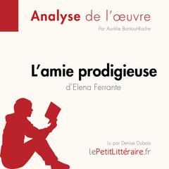 Lamie prodigieuse dElena Ferrante, lintégrale (Analyse de loeuvre): Analyse complète et résumé détaillé de loeuvre Audiobook, by LePetitLitteraire 