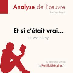 Et si c'était vrai... de Marc Levy (Analyse de l'oeuvre): Analyse complète et résumé détaillé de l'oeuvre Audiobook, by Elena Pinaud