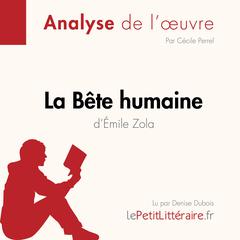 La Bête humaine dÉmile Zola (Analyse de loeuvre): Analyse complète et résumé détaillé de loeuvre Audiobook, by LePetitLitteraire 