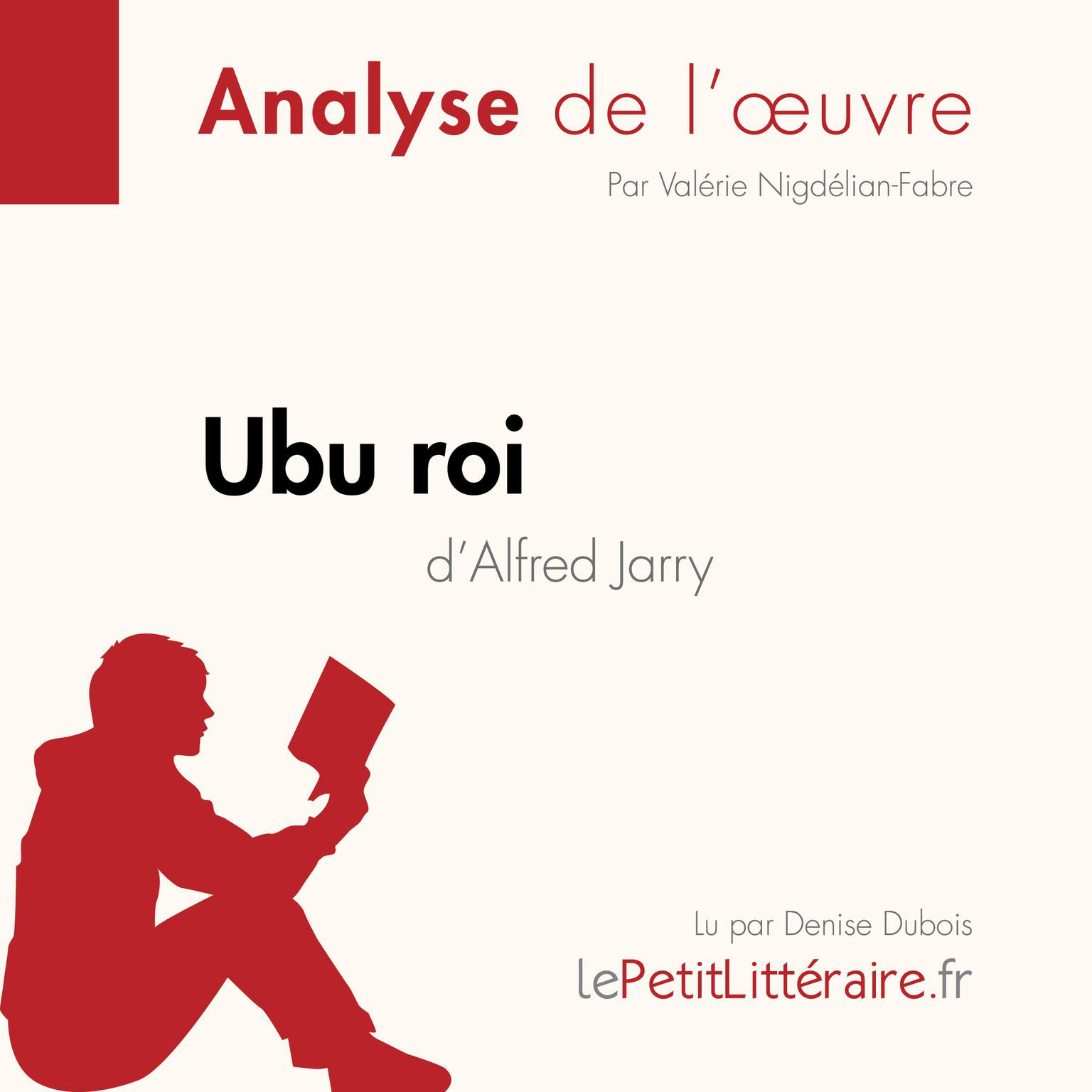 Ubu roi dAlfred Jarry (Analyse de loeuvre): Analyse complète et résumé détaillé de loeuvre Audiobook, by LePetitLitteraire 