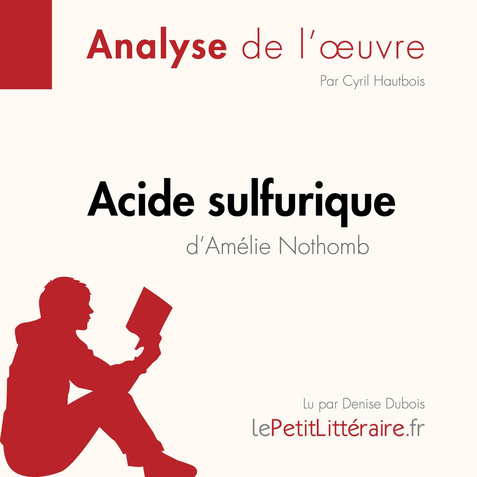 Acide sulfurique dAmélie Nothomb (Analyse de loeuvre): Analyse complète et résumé détaillé de loeuvre Audiobook, by LePetitLitteraire 