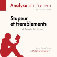 Stupeur et tremblements dAmélie Nothomb (Analyse de loeuvre): Analyse complète et résumé détaillé de loeuvre Audiobook, by LePetitLitteraire 