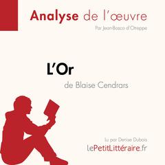 LOr de Blaise Cendrars (Fiche de lecture): Analyse complète et résumé détaillé de loeuvre Audiobook, by LePetitLitteraire 