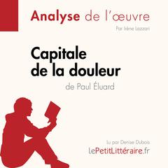 Capitale de la douleur de Paul Éluard (Analyse de loeuvre): Analyse complète et résumé détaillé de loeuvre Audiobook, by LePetitLitteraire 