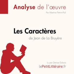 Les Caractères de Jean de La Bruyère (Fiche de lecture): Analyse complète et résumé détaillé de loeuvre Audiobook, by LePetitLitteraire 