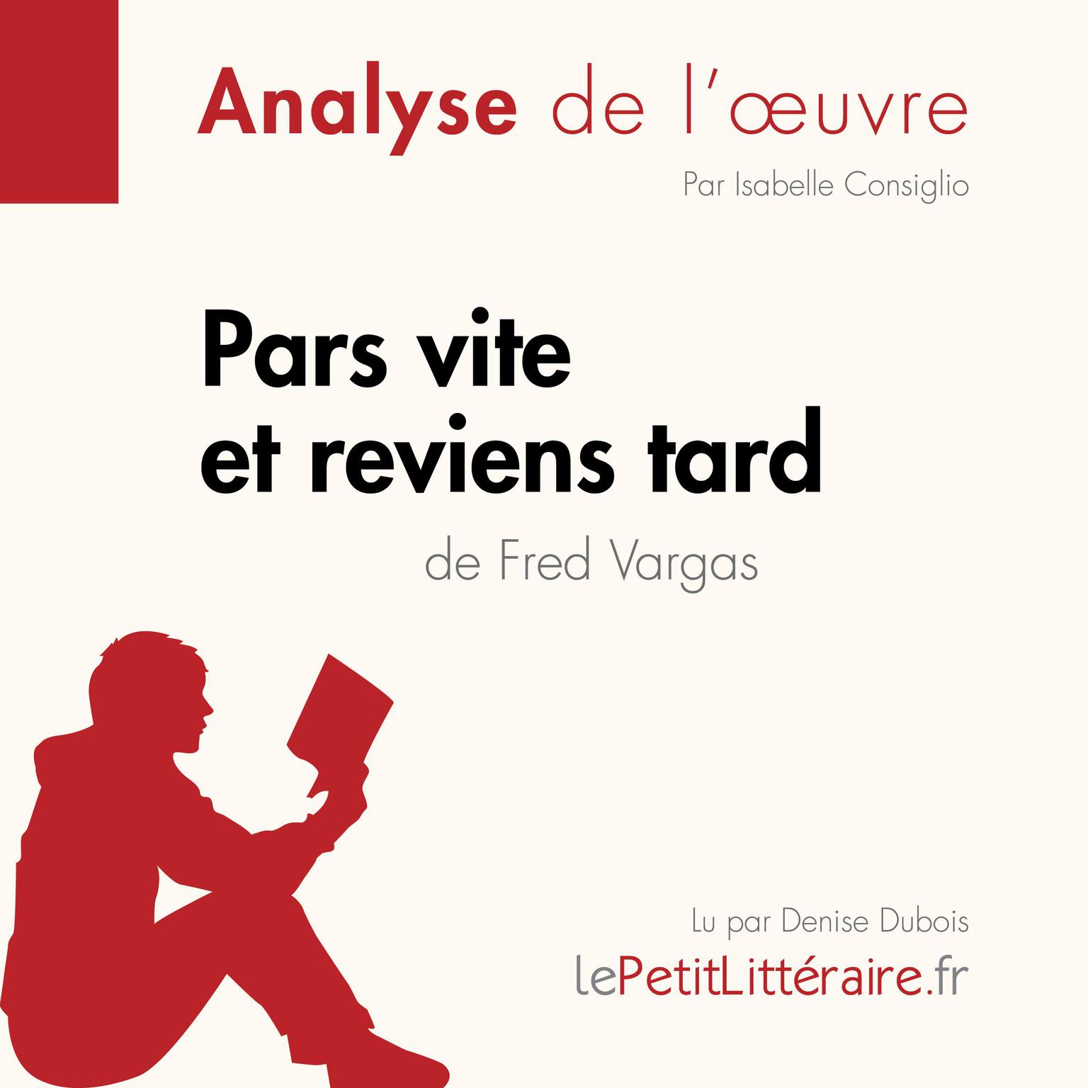 Pars vite et reviens tard de Fred Vargas (Fiche de lecture): Analyse complète et résumé détaillé de loeuvre Audiobook, by LePetitLitteraire 