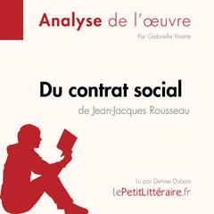 Du contrat social de Jean-Jacques Rousseau (Fiche de lecture): Analyse complète et résumé détaillé de loeuvre Audiobook, by LePetitLitteraire 