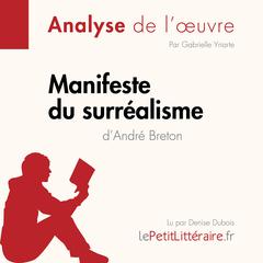 Manifeste du surréalisme dAndré Breton (Analyse de loeuvre): Analyse complète et résumé détaillé de loeuvre Audiobook, by LePetitLitteraire 