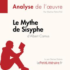 Le Mythe de Sisyphe dAlbert Camus (Analyse de loeuvre): Analyse complète et résumé détaillé de loeuvre Audiobook, by LePetitLitteraire 