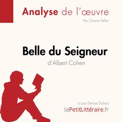 Belle du Seigneur dAlbert Cohen (Fiche de lecture): Analyse complète et résumé détaillé de loeuvre Audiobook, by LePetitLitteraire 