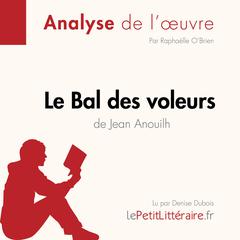 Le Bal des voleurs de Jean Anouilh (Fiche de lecture): Analyse complète et résumé détaillé de loeuvre Audiobook, by LePetitLitteraire 