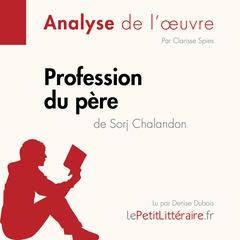 Profession du père de Sorj Chalandon (Fiche de lecture): Analyse complète et résumé détaillé de loeuvre Audiobook, by LePetitLitteraire 