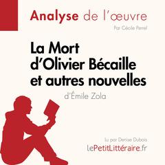 La Mort dOlivier Bécaille et autres nouvelles de Émile Zola (Fiche de lecture): Analyse complète et résumé détaillé de loeuvre Audiobook, by LePetitLitteraire 