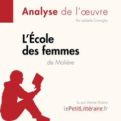 LÉcole des femmes de Molière (Analyse de loeuvre): Analyse complète et résumé détaillé de loeuvre Audiobook, by LePetitLitteraire 