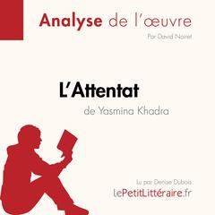 LAttentat de Yasmina Khadra (Analyse de loeuvre): Analyse complète et résumé détaillé de loeuvre Audiobook, by LePetitLitteraire 